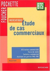 Mercatique, étude de cas commerciaux : BTS action commerciale, force de vente, technico-commercial, assistant de gestion PME-PMI