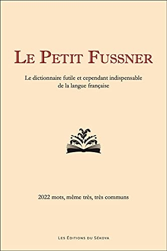 Le Petit Fussner: Le dictionnaire futile et cependant indispensable de la langue française