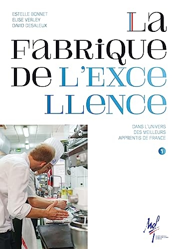 La fabrique de l'excellence: Dans l'univers des meilleurs apprentis de France
