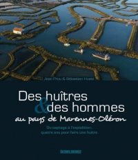 Des huîtres & des hommes au pays de Marennes-Oléron: Du captage à l'expédition