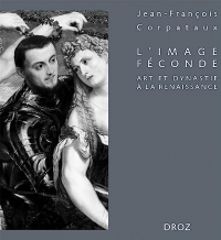 L'image féconde: Art et dynastie à la Renaissance