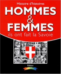 Histoire d'histoires : Les hommes les femmes les entreprises qui ont fait et font la Savoie