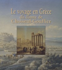 Le voyage en Grèce du comte de Choiseul-Gouffier