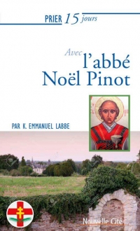 Prier 15 jours avec l'abbé Noël Pinot