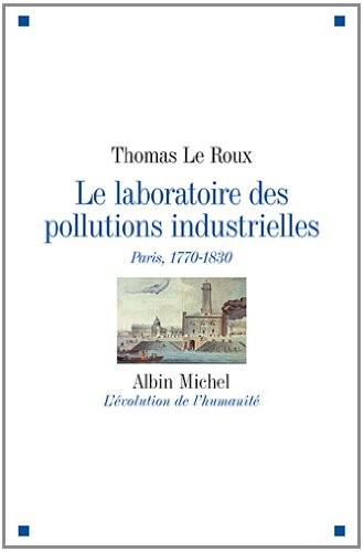 Le Laboratoire des pollutions industrielles: Paris, 1770-1830
