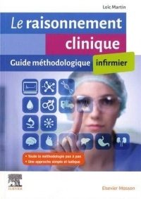 Le raisonnement clinique infirmier: Guide méthodologique