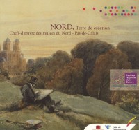 Nord, Terre de création : Chefs-d'oeuvre des musées du Nord - Pas-de-Calais