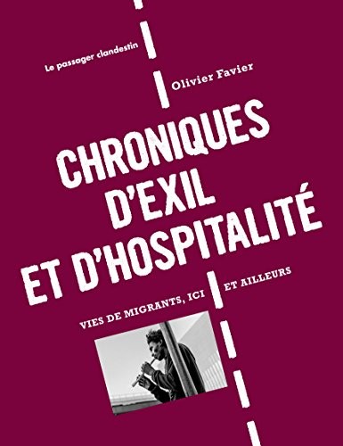 Chroniques d'exil et d'hospitalité. Vies de migrants, Ici et ailleurs
