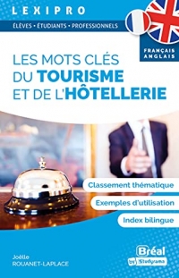 Les mots clés du tourisme et de l’hôtellerie – français-anglais: Classement thématique, exemples d'utilisation, index bilingue