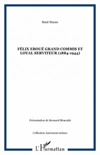 Félix Eboué : Grand commis et loyal serviteur (1884-1944)