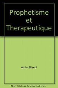 Prophétisme et thérapeutique: Albert Atcho et la communauté de Bregbo