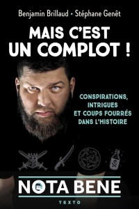 Mais c'est un complot !: Conspirations, intrigues et coups fourrés dans l'Histoire