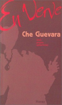 Che Guevara en verve : Mots, propos, aphorismes