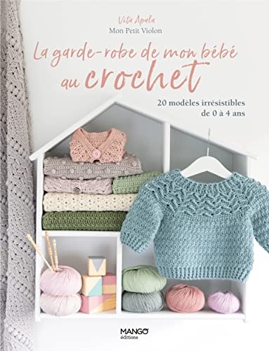La garde-robe de mon bébé au crochet, 20 modèles irrésistibles de 0 à 4 ans