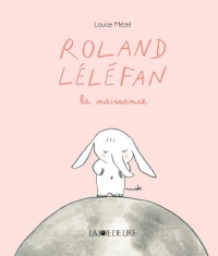 Roland Léléfan, la naissance