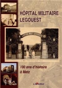 Hôpital Militaire LEGOUEST - 100 ans d'Histoire à Metz