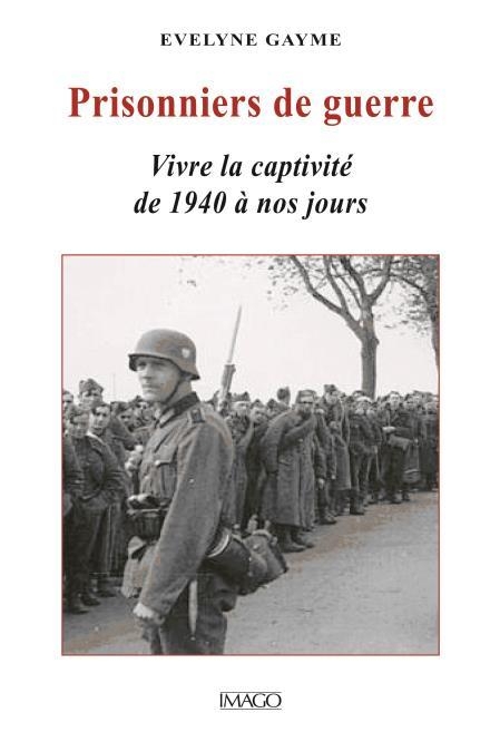 Prisonniers de guerre : Vivre la captivité de 1940 à nos jours