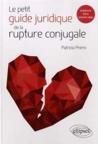Le Petit Guide Juridique de la Rupture Conjugale Mariage PACS Union Libre