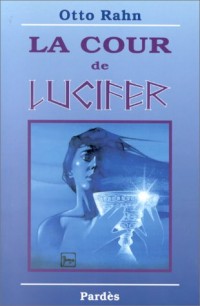 La Cour de Lucifer : Voyage au coeur de la plus haute spiritualité européenne