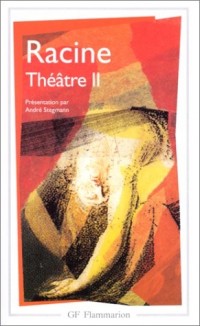 Racine : Théâtre complet, tome 2 : Bajazet, Mithridate, Iphigénie