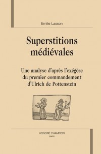 Superstitions médiévales : une analyse d'après l'exégèse du premier commandement d'Ulrich Pottenstein