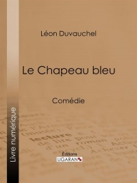 Le Chapeau bleu : Comédie