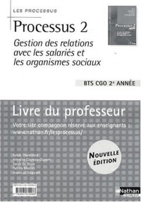 Processus 2 Gestion des relations avec les salariés et les organismes sociaux BTS CGO 2e année : Livre du professeur
