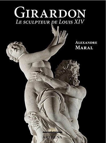 François Girardon (1628-1715) : Le sculpteur de Louis XIV