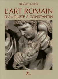 L'art romain : Volume 3, D'Auguste à Constantin