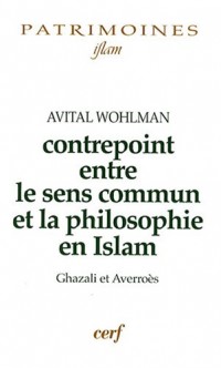 Contrepoint entre le sens commun et la philosophie en Islam : Ghazali et Averroès