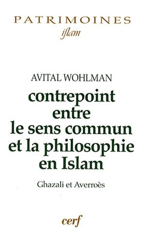 Contrepoint entre le sens commun et la philosophie en Islam : Ghazali et Averroès