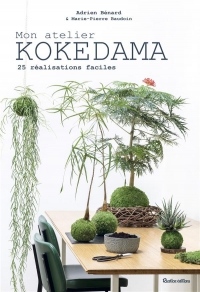 Mon atelier kokedama : 20 réalisations en pas à pas