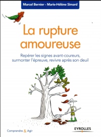 La rupture amoureuse: Repérer les signes avant-coureurs, surmonter l'épreuve, revivre après son deuil