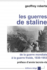 Les guerres de Staline : De la guerre mondiale à la guerre froide