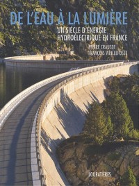 De l'eau à la lumière : Un siècle d'énergie hydroélectrique en France