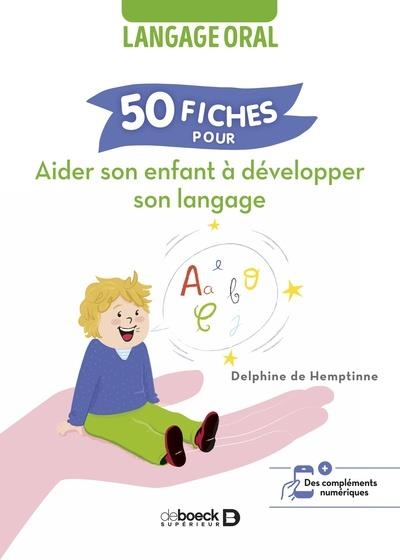 50 fiches pour aider son enfant à développer son langage: Langage oral
