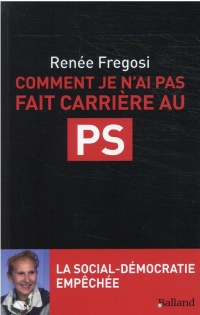 Comment je n'ai pas fait carrière au PS: La social-démocratie empêchée