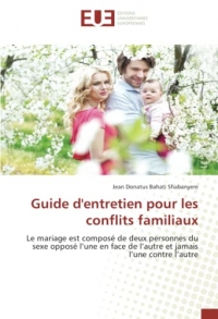 Guide d'entretien pour les conflits familiaux: Le mariage est composé de deux personnes du sexe opposé l’une en face de l’autre et jamais l’une contre l’autre