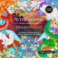 Mythographic Color and Discover Dragonspell: An Artist’s Coloring Book of Magical Realms and Epic Quests