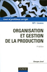Organisation et gestion de la production - 4e édition: Cours, exercices et etudes de cas