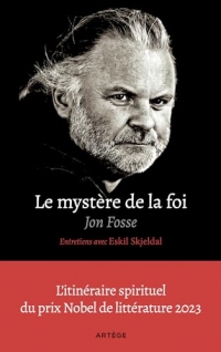 Le mystère de la foi, entretiens avec Eskil Skjeldal: L'itinéraire spirituel du prix Nobel de littérature