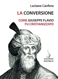 La conversione. Come Giuseppe Flavio fu cristianizzato