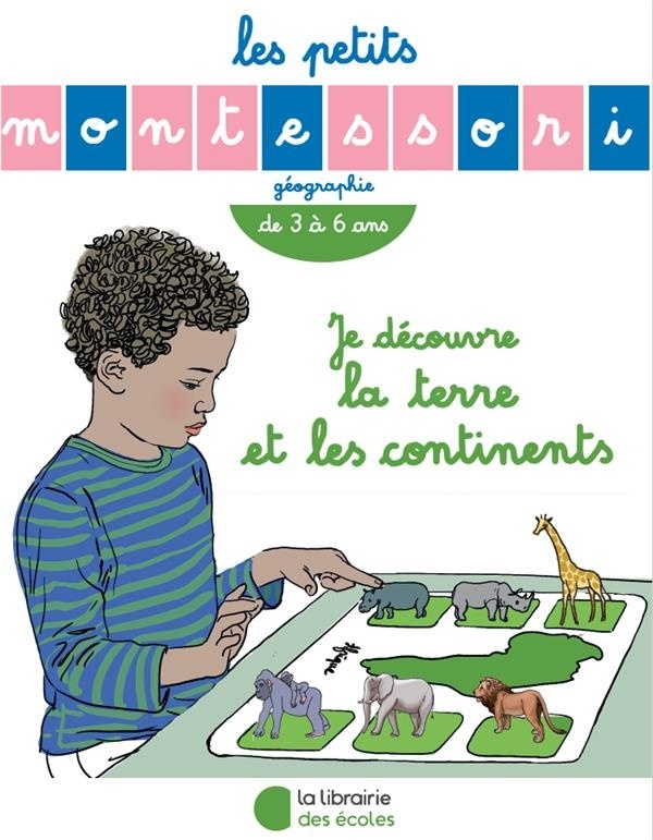 Je découvre la Terre et les continents : De 3 à 6 ans