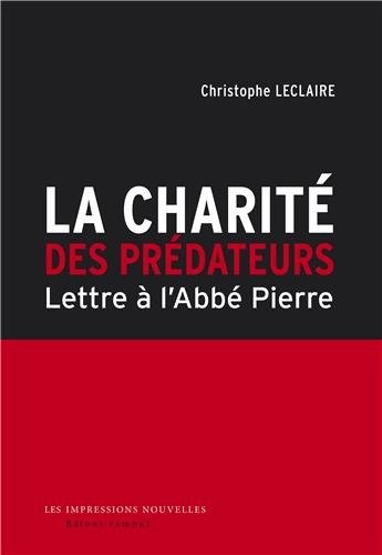 La charité des prédateurs : Lettre à l'abbé Pierre