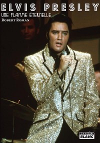 Elvis Presley Une flamme éternelle