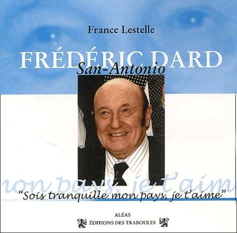 Frédéric Dard. Sois tranquille mon pays, je t'aime