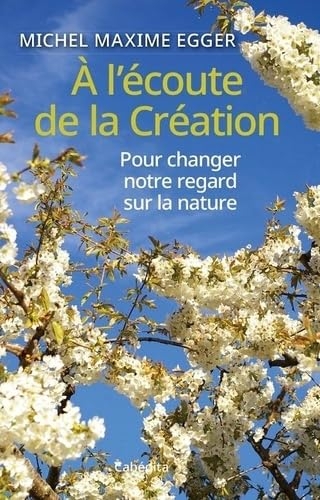 A l'écoute de la Création: Pour changer notre regard sur la nature