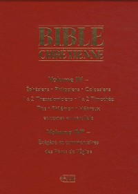 Bible Chretienne 4 - Epitres de Saint Paul aux Ephesiens Philippiens Colossiens et Commentaires