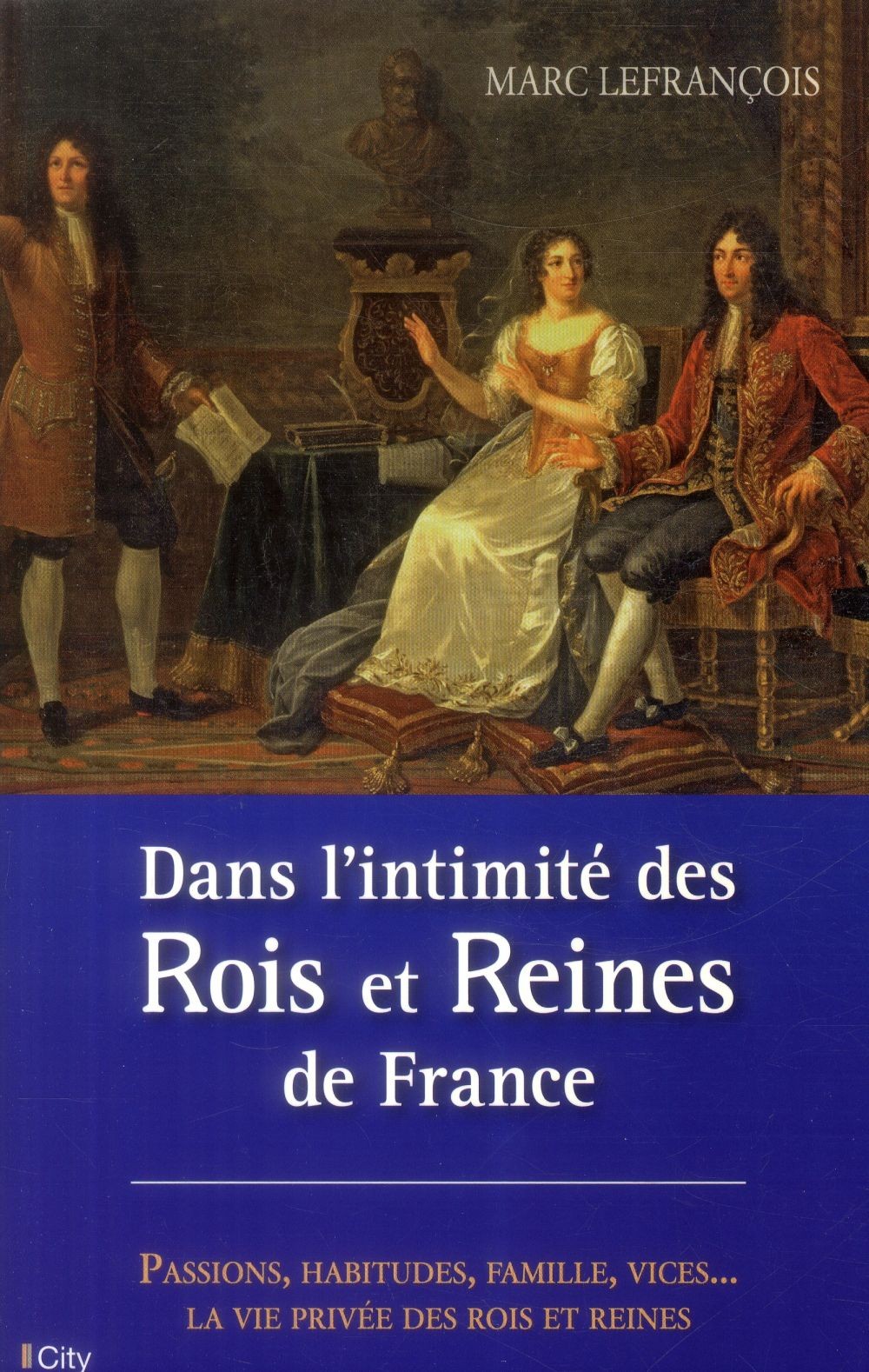 Dans l'intimité des rois et reines de France
