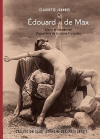 Edouard de Max - Gloire et décadence d'un prince de la scène française